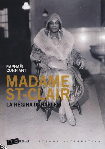 Madame St-Clair. La regina di Harlem - Raphaël Confiant - Libro Stampa Alternativa 2017, Eretica speciale | Libraccio.it