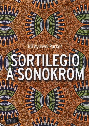 Sortilegio a Sonokrom - Nii Ayikwei Parkes - Libro Stampa Alternativa 2017, Eretica | Libraccio.it