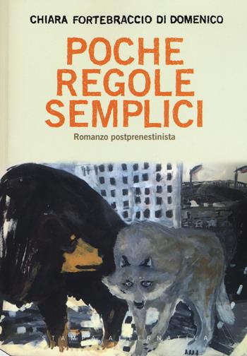 Poche regole semplici - Chiara Fortebraccio Di Domenico - Libro Stampa Alternativa 2017, Eretica speciale | Libraccio.it