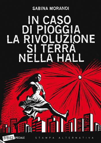 In caso di pioggia la rivoluzione si terrà nella hall - Sabina Morandi - Libro Stampa Alternativa 2017, Eretica speciale | Libraccio.it