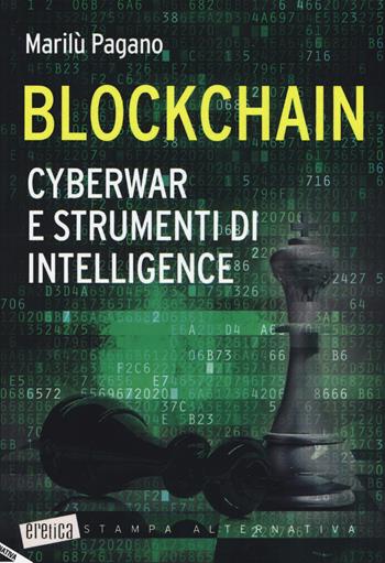Blockchain. Cyberwar e strumenti di intelligence - Marilù Pagano - Libro Stampa Alternativa 2017, Eretica | Libraccio.it