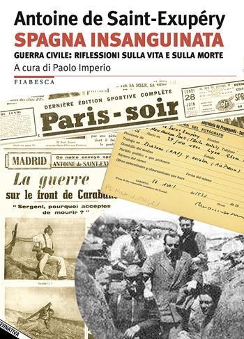 Spagna insanguinata. Guerra civile: riflessioni sulla vita e sulla morte - Antoine de Saint-Exupéry - Libro Stampa Alternativa 2018, Fiabesca | Libraccio.it