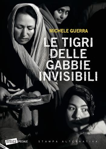 Le tigri delle gabbie invisibili - Michele Guerra - Libro Stampa Alternativa 2018, Eretica speciale | Libraccio.it