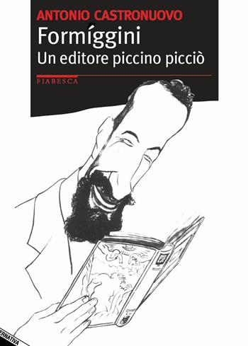 Formiggini. Un editore piccino picciò - Antonio Castronuovo - Libro Stampa Alternativa 2018, Fiabesca | Libraccio.it