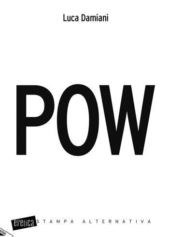 Pow - Luca Damiani - Libro Stampa Alternativa 2018, Eretica | Libraccio.it