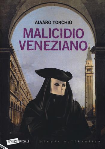 Malicidio veneziano - Alvaro Torchio - Libro Stampa Alternativa 2019, Eretica speciale | Libraccio.it