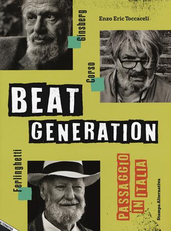 Beat generation. Passaggio in Italia. Ediz. illustrata - Enzo Eric Toccaceli - Libro Stampa Alternativa 2019, Fuori collana | Libraccio.it