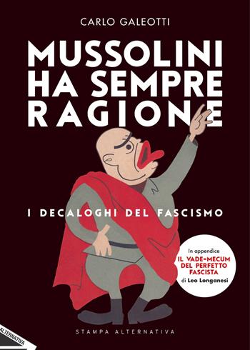Mussolini ha sempre ragione. I decaloghi del fascismo  - Libro Stampa Alternativa 2020, Fuori collana | Libraccio.it