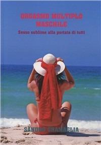 Orgasmo multiplo maschile - Sandro Gramaglia - Libro Boopen 2008 | Libraccio.it