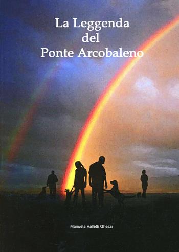 La leggenda del ponte arcobaleno - Manuela Valletti Ghezzi - Libro Boopen 2008 | Libraccio.it