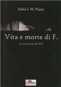 Vita e morte di F. - Fabio I. Poppi - Libro Boopen 2009 | Libraccio.it