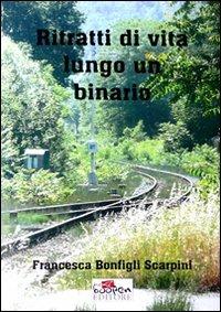 Ritratti di vita lungo un binario - Francesca Bonfigli Scarpini - Libro Boopen 2009 | Libraccio.it