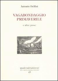 Vagabondaggio primaverile e altre prose - Antonio Delfini - Libro Via del Vento 2007 | Libraccio.it