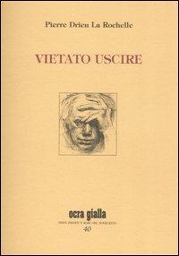 Vietato uscire - Pierre Drieu La Rochelle - Libro Via del Vento 2007, Ocra gialla | Libraccio.it