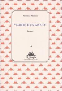 L' arte è un gioco. Pensieri - Marino Marini - Libro Via del Vento 2007, Le Streghe | Libraccio.it