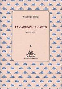 La cadenza il canto. Poesie scelte - Giacomo Trinci - Libro Via del Vento 2007, Le Streghe | Libraccio.it