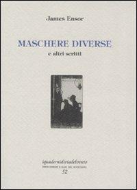 Maschere diverse. E altri scritti - James Ensor - Libro Via del Vento 2008, I quaderni di Via del Vento | Libraccio.it