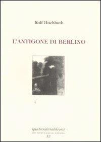 L' Antigone di Berlino - Rolf Hochhuth - Libro Via del Vento 2008, I quaderni di Via del Vento | Libraccio.it