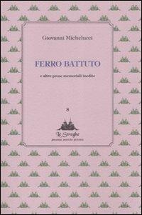 Ferro battuto e altre prose memoriali inedite - Giovanni Michelucci - Libro Via del Vento 2009, Le Streghe | Libraccio.it