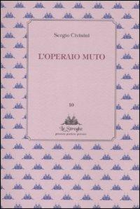 L' operaio muto - Sergio Civinini - Libro Via del Vento 2009, Le Streghe | Libraccio.it