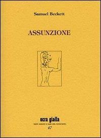 Assunzione - Samuel Beckett - Libro Via del Vento 2009, Ocra gialla | Libraccio.it