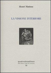 La visione interiore - Henri Matisse - Libro Via del Vento 2009, I quaderni di Via del Vento | Libraccio.it