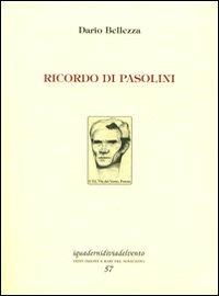 Ricordo di Pasolini - Dario Bellezza - Libro Via del Vento 2010, I quaderni di Via del Vento | Libraccio.it