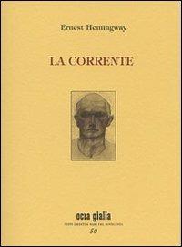 La corrente. Ediz. numerata - Ernest Hemingway - Libro Via del Vento 2010, Ocra gialla | Libraccio.it