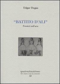 Battito d'ali. Pensieri sull'arte. Ediz. numerata - Edgar Degas - Libro Via del Vento 2010, I quaderni di Via del Vento | Libraccio.it