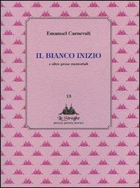 Il bianco inizio e altre prose memoriabili - Emanuel Carnevali - Libro Via del Vento 2010, Le Streghe | Libraccio.it