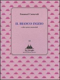 Il bianco inizio e altre prose memoriabili - Emanuel Carnevali - Libro Via del Vento 2010, Le Streghe | Libraccio.it