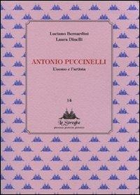 Antonio Puccinelli. L'uomo e l'artista - Luciano Bernardini, Laura Dinelli - Libro Via del Vento 2010, Le Streghe | Libraccio.it
