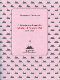 Il futurista in incognito. Mario Nannini (1895-1918) - Alessandro Parronchi - Libro Via del Vento 2011, Le Streghe | Libraccio.it