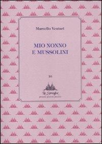 Mio nonno e Mussolini - Marcello Venturi - Libro Via del Vento 2011, Le Streghe | Libraccio.it