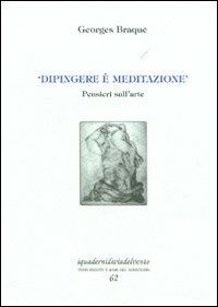 «Dipingere è meditazione». Pensieri sull'arte - Georges Braque - Libro Via del Vento 2012, I quaderni di Via del Vento | Libraccio.it