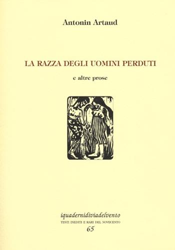 La razza degli uomini perduti e altre prose - Antonin Artaud - Libro Via del Vento 2013, I quaderni di Via del Vento | Libraccio.it