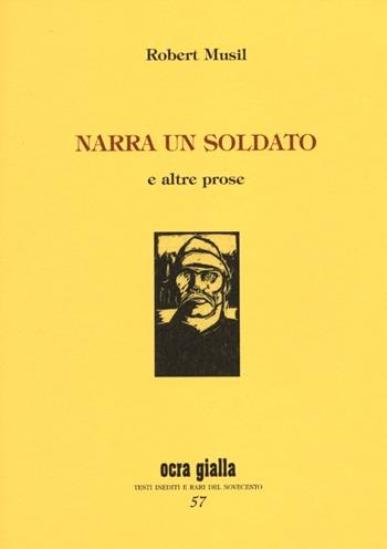 Narra un soldato e altre prose - Robert Musil - Libro Via del Vento 2013, Ocra gialla | Libraccio.it