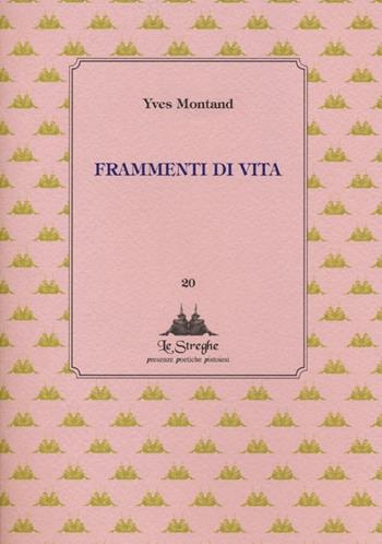 Frammenti di vita - Yves Montand - Libro Via del Vento 2013, Le Streghe | Libraccio.it