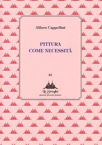 Pittura come necessità - Alfiero Cappellini - Libro Via del Vento 2013, Le Streghe | Libraccio.it