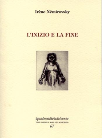 L' inizio e la fine - Irène Némirovsky - Libro Via del Vento 2013, I quaderni di Via del Vento | Libraccio.it