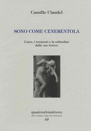Sono come Cenerentola - Camille Claudel - Libro Via del Vento 2013, I quaderni di Via del Vento | Libraccio.it
