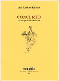 Concerto - Else Lasker Schüler - Libro Via del Vento 2014, Ocra gialla | Libraccio.it