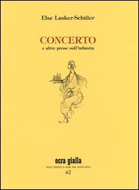 Concerto - Else Lasker Schüler - Libro Via del Vento 2014, Ocra gialla | Libraccio.it