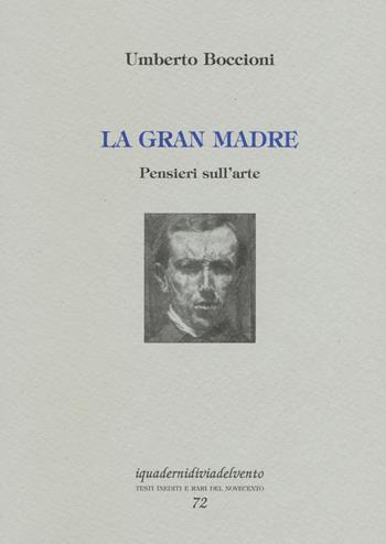 La gran madre. Pensieri sull'arte - Umberto Boccioni - Libro Via del Vento 2015, I quaderni di Via del Vento | Libraccio.it