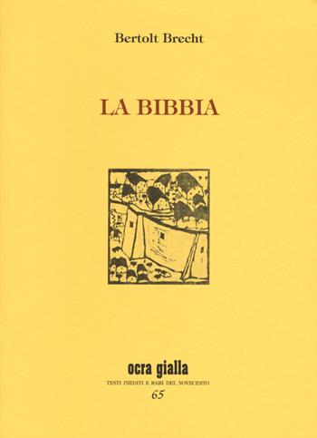 La Bibbia e Oratorio - Bertolt Brecht - Libro Via del Vento 2016, Ocra gialla | Libraccio.it