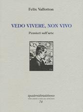 Vedo vivere, non vivo. Pensieri sull'arte