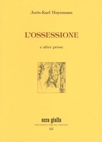 L' ossessione e altre prose - Joris-Karl Huysmans - Libro Via del Vento 2016, Ocra gialla | Libraccio.it