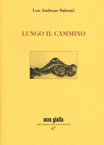 Lungo il cammino - Lou Andreas-Salomé - Libro Via del Vento 2016, Ocra gialla | Libraccio.it