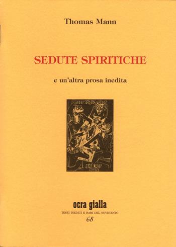 Sedute spiritiche e un'altra prosa inedita - Thomas Mann - Libro Via del Vento 2016, Ocra gialla | Libraccio.it