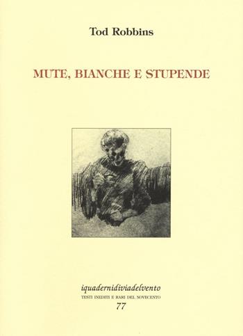 Mute, bianche e stupende - Tod Robbins - Libro Via del Vento 2017, I quaderni di Via del Vento | Libraccio.it